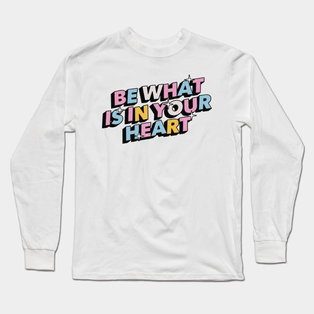 Be what is in your heart - Positive Vibes Motivation Quote Long Sleeve T-Shirt by Tanguy44